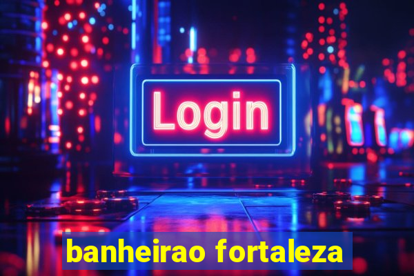 banheirao fortaleza